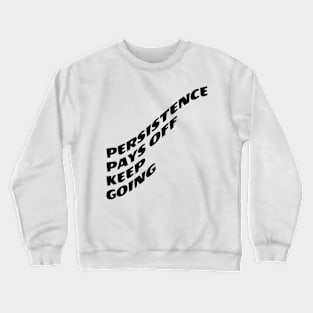 Persistence Pays Off Keep Going Crewneck Sweatshirt